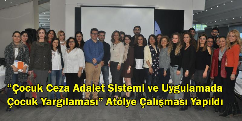 Çocuk Ceza Adalet Sistemi ve Uygulamada Çocuk Yargılaması Atölye Çalışması Yapıldı