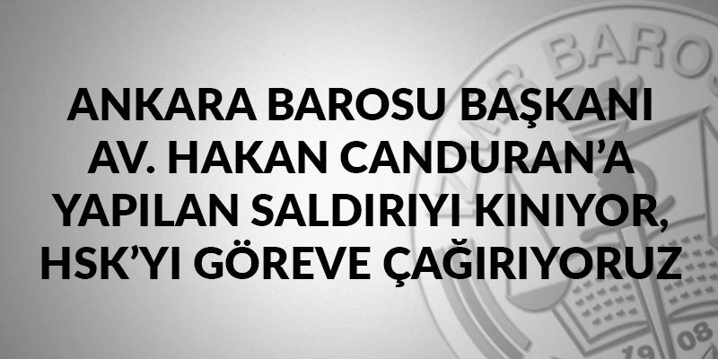 Ankara Barosu Başkanı Av. Hakan Canduran’a Yapılan Saldırıyı Kınıyoruz