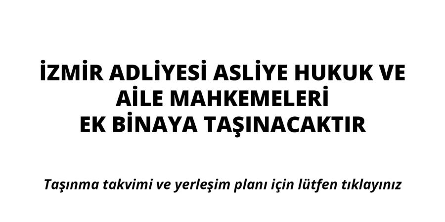 İzmir Adliyesi Asliye Hukuk ve Aile Mahkemeleri Taşınmaktadır