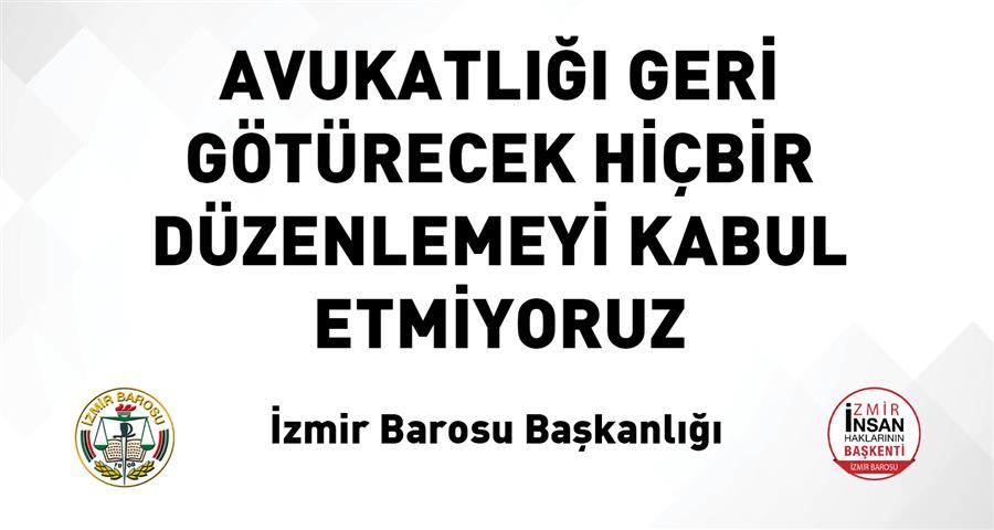 Avukatlığı Geri Götürecek Hiçbir Düzenlemeyi Kabul Etmiyoruz