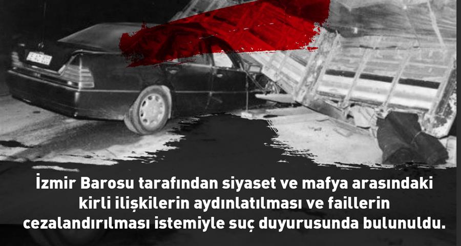 İzmir Barosu Tarafından Siyaset ve Mafya Arasındaki Kirli İlişkilerin Aydınlatılması ve Faillerin Cezalandırılması İstemiyle Suç Duyurusunda Bulunuldu