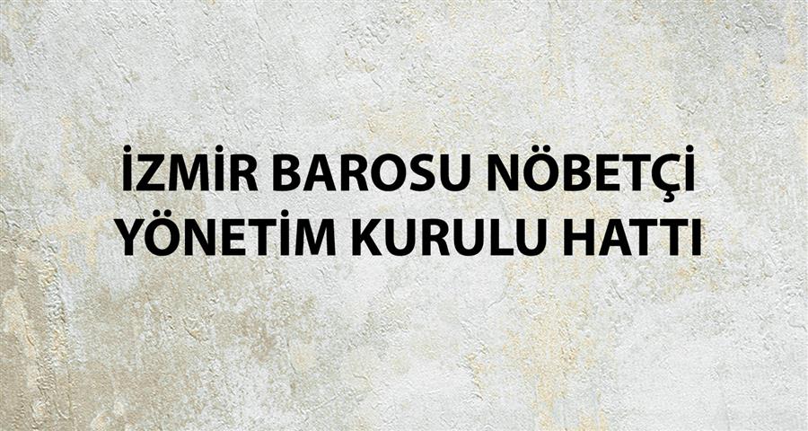 İzmir Barosu Nöbetçi Yönetim Kurulu Üyesi Hattı