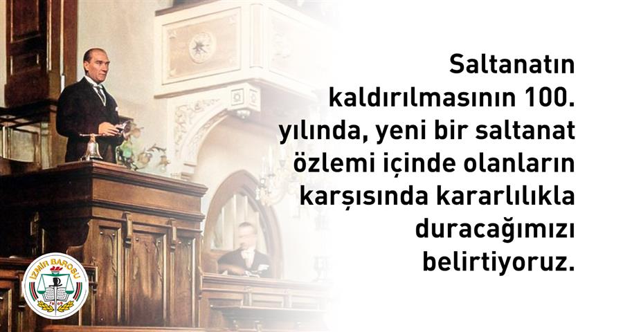 Saltanatın Kaldırılmasının 100. Yılında, Yeni Bir Saltanat Özlemi İçinde Olanların Karşısında Kararlılıkla Duracağımızı Belirtiyoruz.
