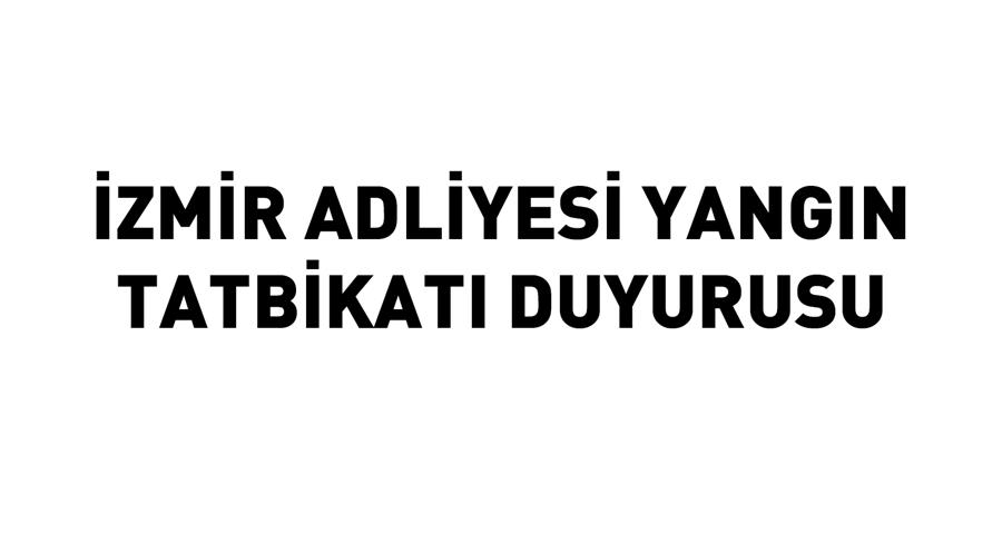 İzmir Adliyesi Yangın Tatbikatı Duyurusu