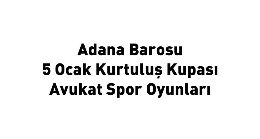 Adana Barosu 5 Ocak Kurtuluş Kupası Avukat Spor Oyunları 