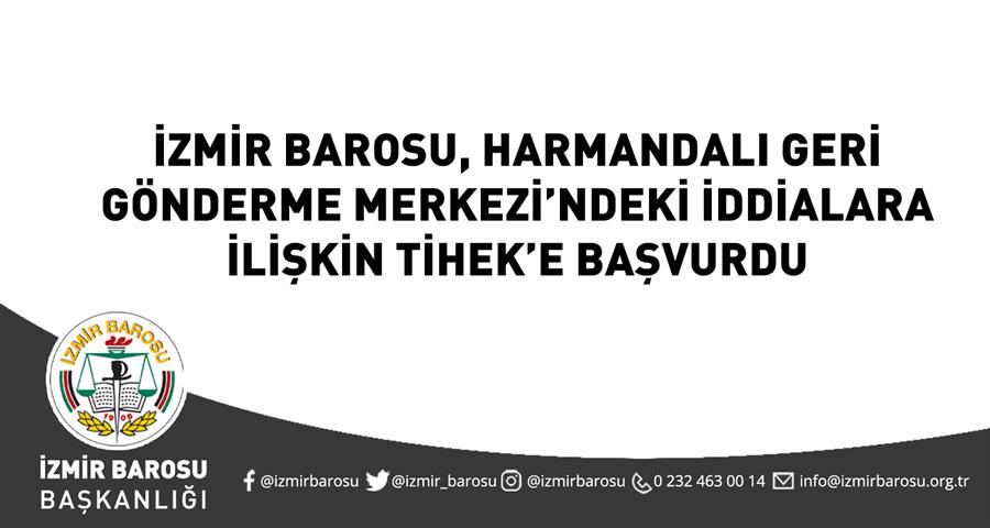 İzmir Barosu, Harmandalı Geri Gönderme Merkezi’ndeki İddialara İlişkin TİHEK’e Başvurdu