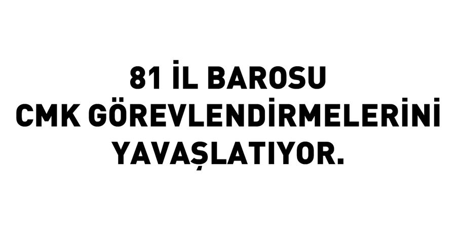 81 İl Barosu CMK Görevlendirmelerini Yavaşlatıyor