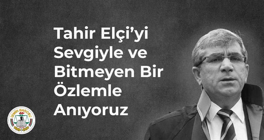 Tahir Elçi’yi Sevgiyle ve Bitmeyen Bir Özlemle Anıyoruz
