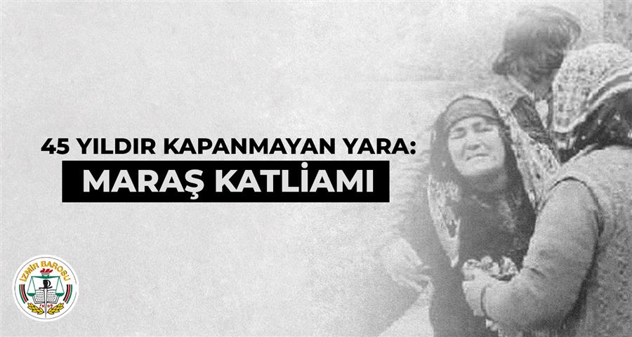 45 Yıldır Kapanmayan Yara: Maraş Katliamı