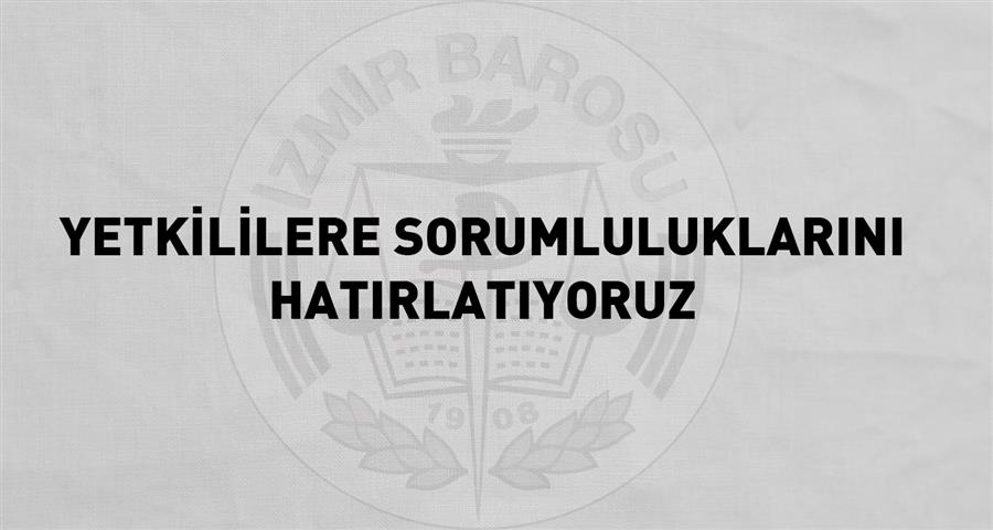 Yetkililere Sorumluluklarını Hatırlatıyoruz