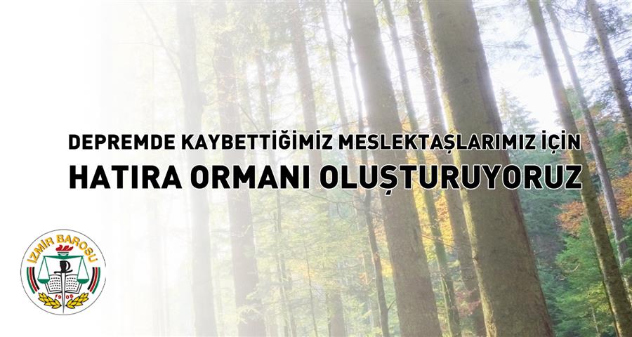 Depremde Kaybettiğimiz Meslektaşlarımız İçin Hatıra Ormanı Oluşturuyoruz