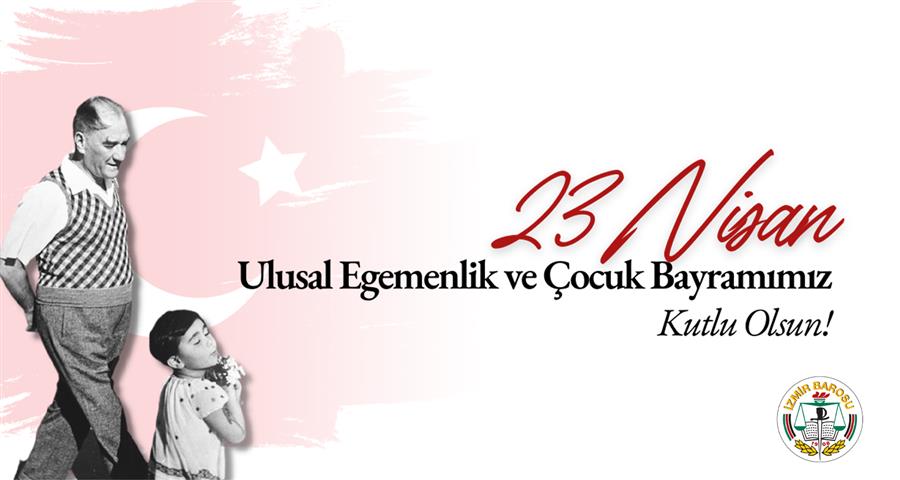 23 Nisan Ulusal Egemenlik ve Çocuk Bayramımız Kutlu Olsun