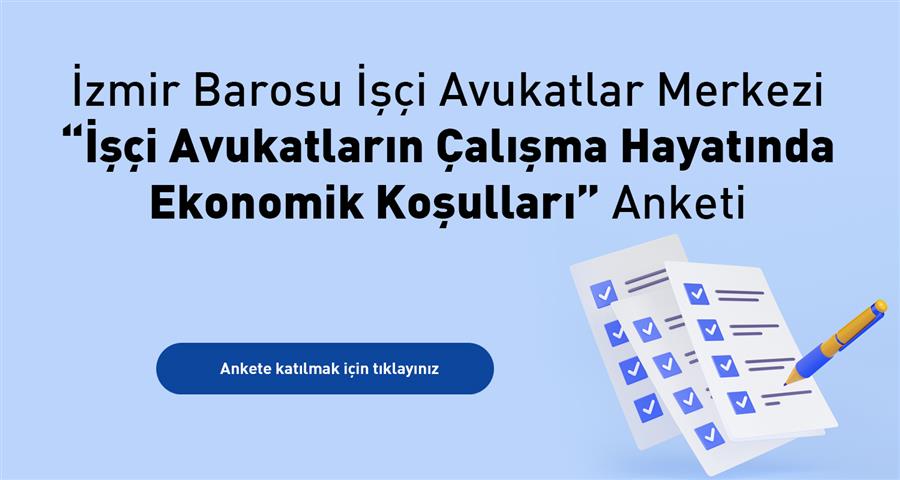 İzmir Barosu İşçi Avukatlar Merkezi “İşçi Avukatların Çalışma Hayatında Ekonomik Koşulları” Anketi