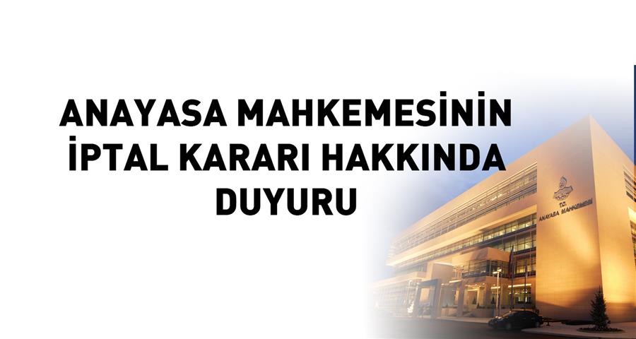 Anayasa Mahkemesinin İptal Kararı Hakkında Duyuru