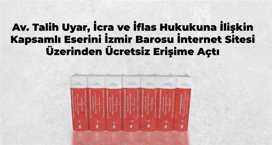 Av. Talih Uyar İcra ve İflas Hukukuna İlişkin Kapsamlı Eserini Meslektaşlarımıza Ücretsiz Olarak Sunuyor 