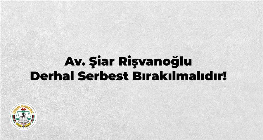 Av. Şiar Rişvanoğlu Derhal Serbest Bırakılmalıdır!