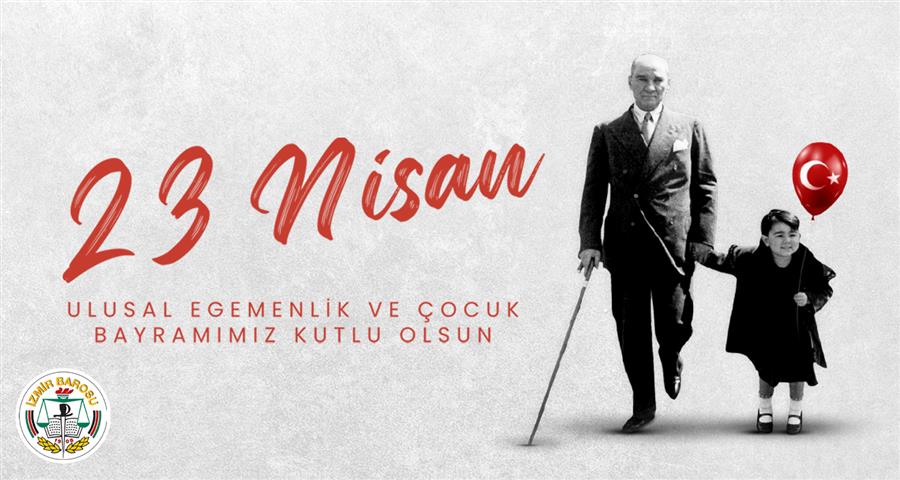 23 Nisan Ulusal Egemenlik ve Çocuk Bayramımız Kutlu Olsun