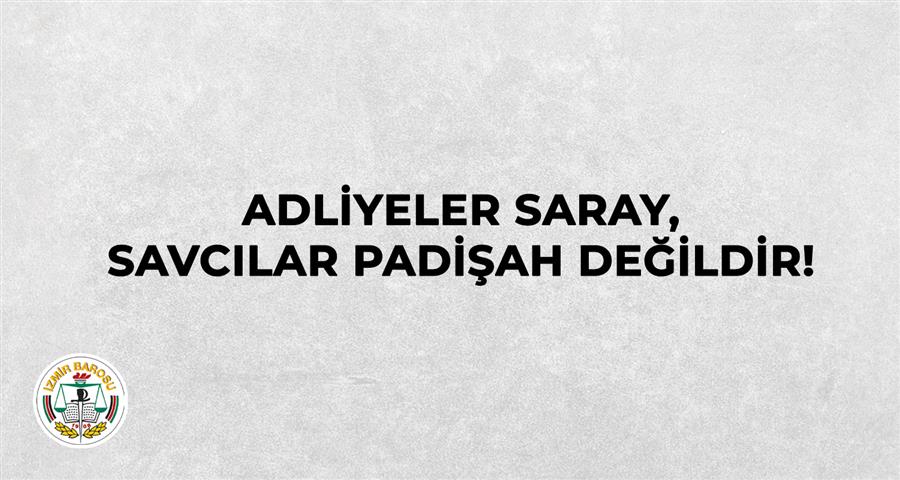 Adliyeler Saray, Savcılar Padişah Değildir!