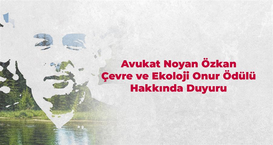 Avukat Noyan Özkan Çevre ve Ekoloji Onur Ödülü Hakkında Duyuru  