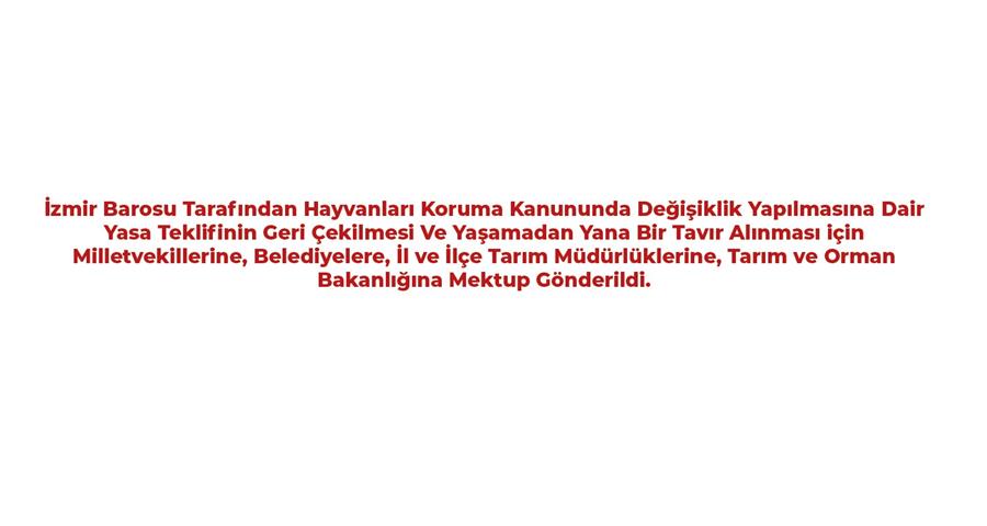 İzmir Barosu Tarafından Hayvanları Koruma Kanununda Değişiklik Yapılmasına Dair Yasa Teklifinin Geri Çekilmesi İçin Mektup Gönderildi