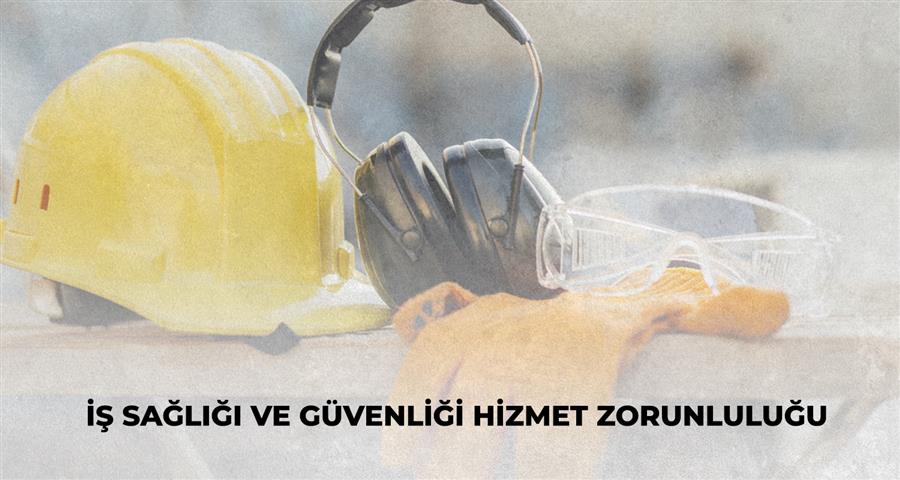 İş Sağlığı ve Güvenliği Hizmet Zorunluluğu
