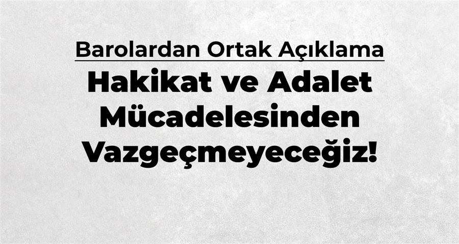 Hakikat ve Adalet Mücadelesinden Vazgeçmeyeceğiz!