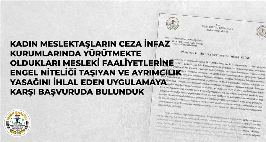 Kadın Meslektaşların Ceza İnfaz Kurumlarında Yürütmekte Oldukları Mesleki Faaliyetlerine Engel Niteliği Taşıyan Ve Ayrımcılık Yasağını İhlal Eden Uygulamaya Karşı Başvuruda Bulunduk