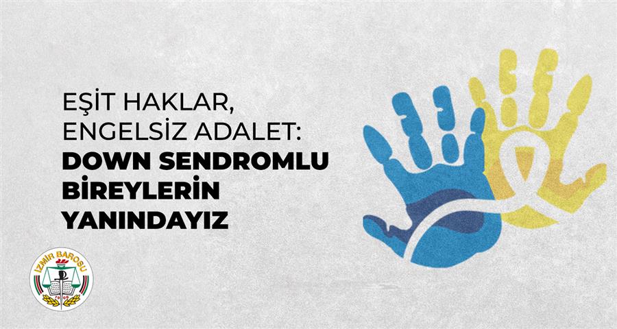 Eşit Haklar, Engelsiz Adalet: Down Sendromlu Bireylerin Yanındayız
