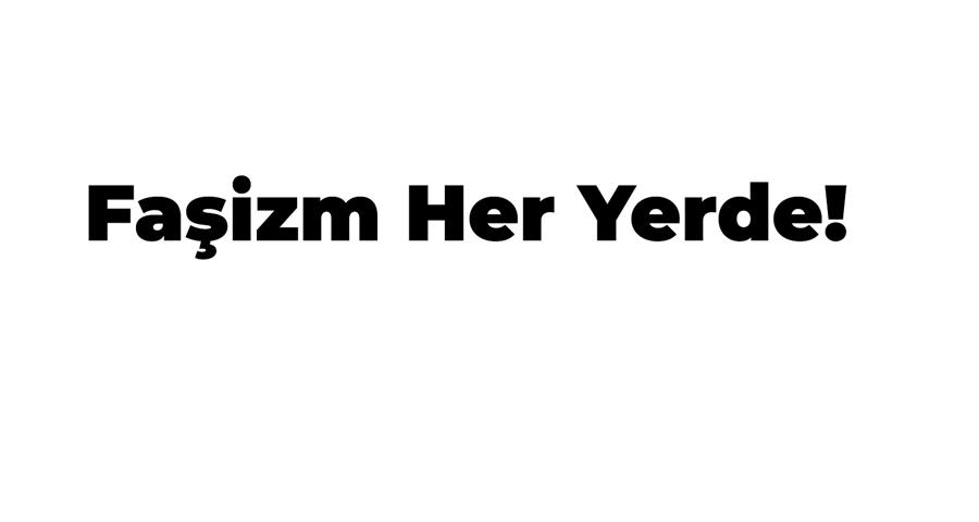 Faşizm Her Yerde!
