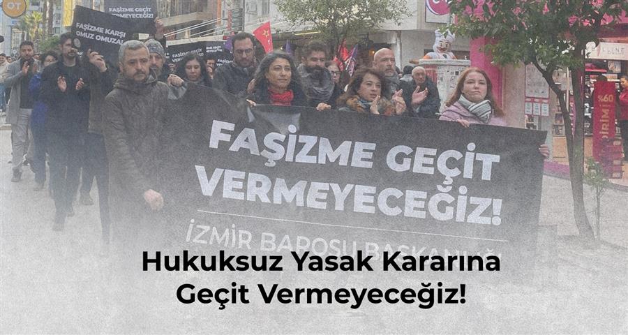 Hukuksuz Yasak Kararına Geçit Vermeyeceğiz!
